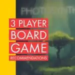The Best 3 Player Board Games (Three Is Not Always a Crowd!)