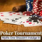 Don’t Worry About These Poker Tournament Myths